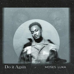 Moses Luka - Do It Again (feat. Mp Jazbeatz)