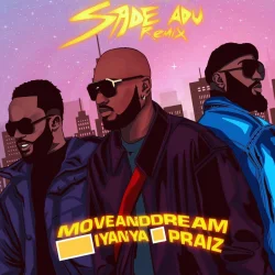 MoveAndDream - Sade Adu (Remix) (feat. Iyanya & Praiz)
