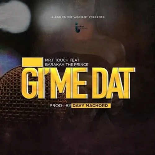 Mr. T Touch - Gime Dat (feat. Baraka The Prince)