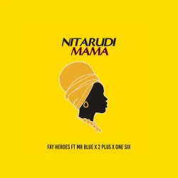 Mr Blue - Nitarudi Mama (feat. Fayheroe)
