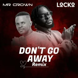 Mr Crown - Don't Go Away (Remix) (feat. Locko)