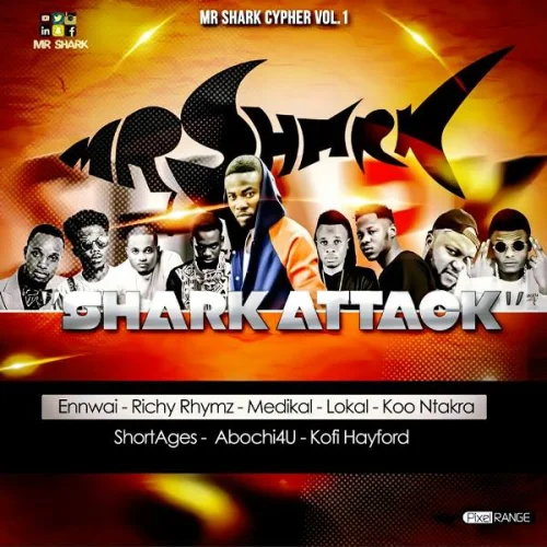 Mr Shark - Shark Attack (feat. Ennwai, Richy Rhymz, Medikal, Lokal, Koo Ntakra, ShortAges, Abochi4U & Kofi Hayford)