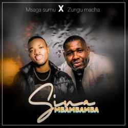 Msaga Sumu - Sinaga Mbambamba (feat. Zungu Macha)