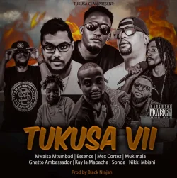 Mwaisa - Tukusa VII (feat. Essence, Mex, Mukimala, Ghetto, Kay La Mapacha, Songa & Nikki Mbishi)