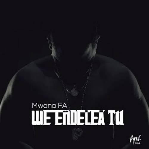 Mwana FA - We Endelea Tu