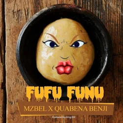 Mzbel - Fufu Funu (feat. Quabena Benji)