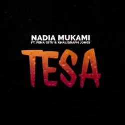 Nadia Mukami ft Fena Gitu - Tesa (feat. Khaligraph Jones)