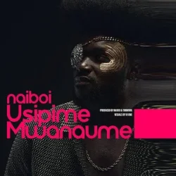 Naiboi - Usipime Mwanaume