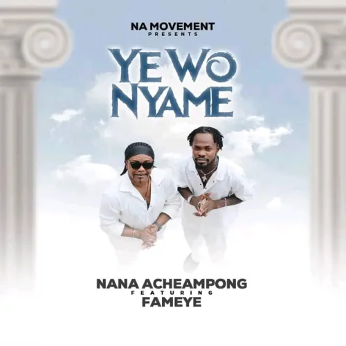 Nana Acheampong - Yewo Nyame (feat. Fameye)