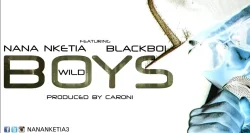 Nana Nketia No.3 - Wild Boys (feat. Black Boi)