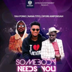 Nana Tito - Somebody Needs U (feat. Ofori Amponsah & Yaa Pono)