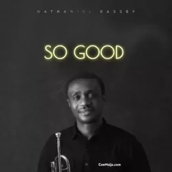 Nathaniel Bassey - So Good