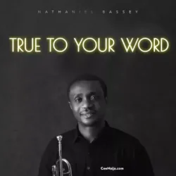 Nathaniel Bassey - True To Your Word