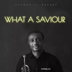 Nathaniel Bassey - What A Saviour