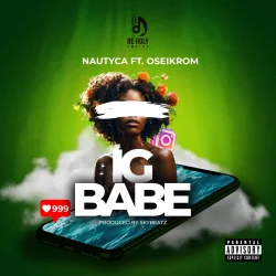 Nautyca - IG Babe (feat. Oseikrom Sikanii)