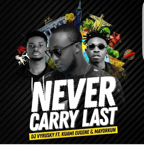 Never Carry Last - DJ Vyrusky (feat. Kuami Eugene & Mayorkun)