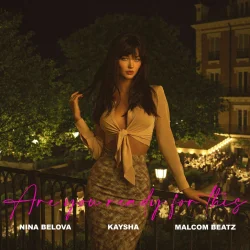 Nina Belova - Are You Ready For This (feat. Kaysha & Malcom Beatz)