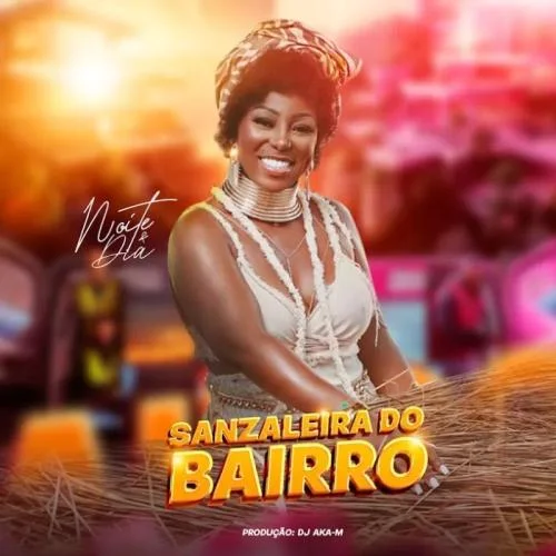 Noite E Dia - Sanzaleira Do Bairro