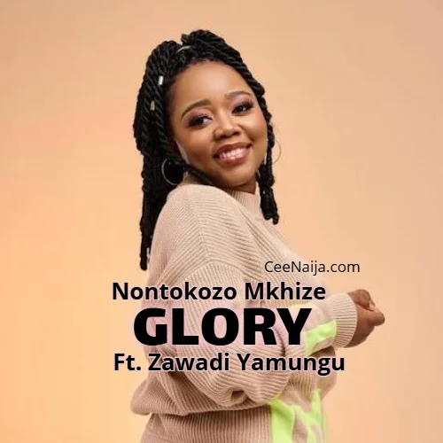Nontokozo Mkhize - Glory (feat. Zawadi Yamungu)