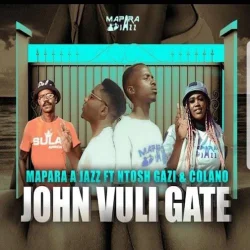 Ntosh Gazi - John Vuli Gate (feat. Calona)