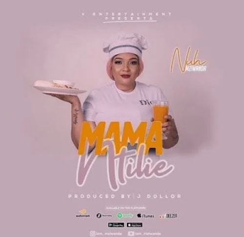 Nuh Mziwanda - Mama Ntilie