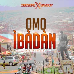 Obesere - Omo Ibadan (feat. Bayboy)