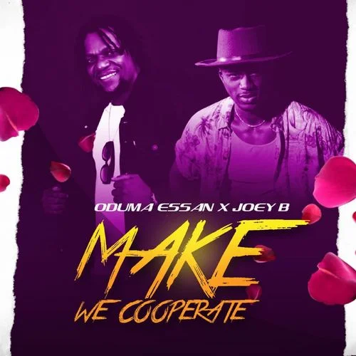 Oduma Essan - Make We Cooperate (feat. Joey B)