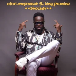 Ofori Amponsah - Shocker (feat. King Promise)