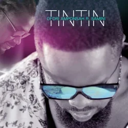 Ofori Amponsah - Tintin (feat. Samini)