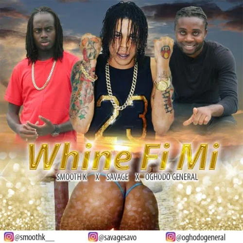 Oghodo General - Whine Fi Mi (feat. Savage & Smooth K)