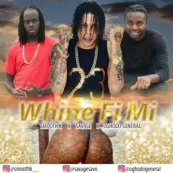 Oghodo General - Whine Fi Mi (feat. Savage & Smooth K)