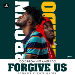 Ogidi Brown - Forgive Us (feat. Amerado)