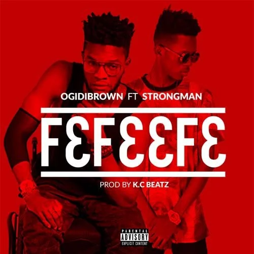 Ogidy Brown - Fefeefe (feat. Strongman)