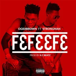 Ogidy Brown - Fefeefe (feat. Strongman)