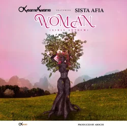 Okyeame Kwame - Woman (Girls Anthem) (feat. Sista Afia)