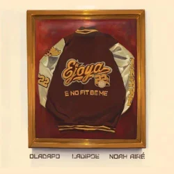 Oladapo - E No Fit Be Me (feat. Noah Airé & Ladipoe)