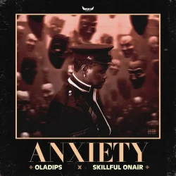Oladips - Anxiety (feat. Skillful Onair)