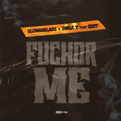 Oluwadolarz - Fuchor Me (Remix) (feat. Smile T & Qdot)