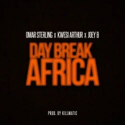 Omar Sterling - Day Break Africa (feat. Kwesi Arthur & Joey B)