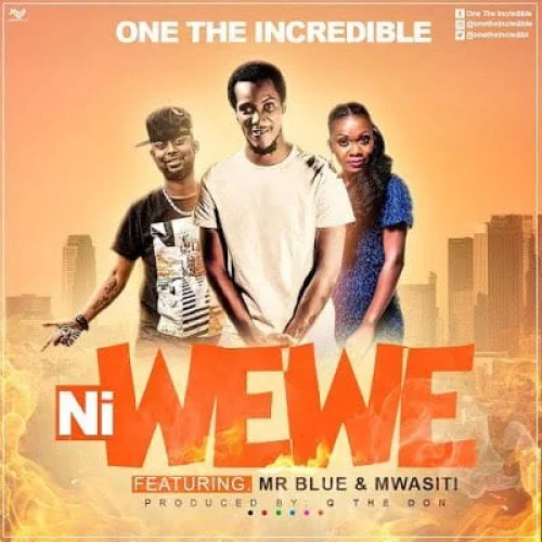 One Incredible - NI WEWE (feat. Mr Blue & Mwasiti)