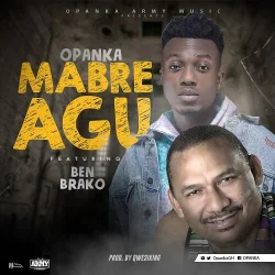 Opanka - Mabre Agu (feat. Ben Brako (Prod. Qwesi King))