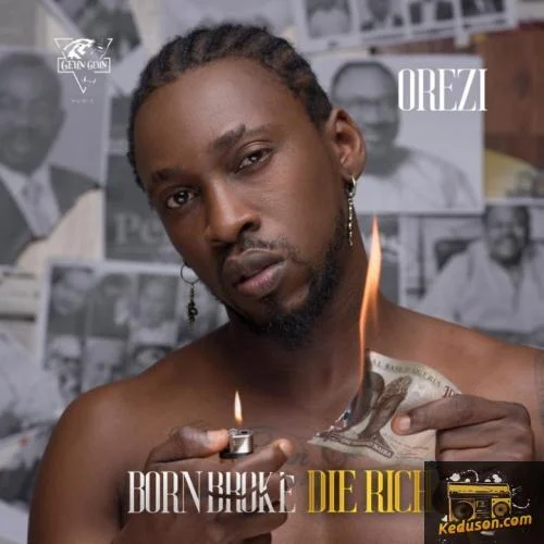 Orezi - Born Broke Die Rich