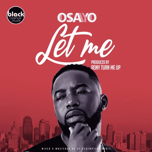 Osayo - Let Me ( Prod By RonyTurnMeUp)