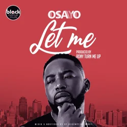 Osayo - Let Me ( Prod By RonyTurnMeUp)