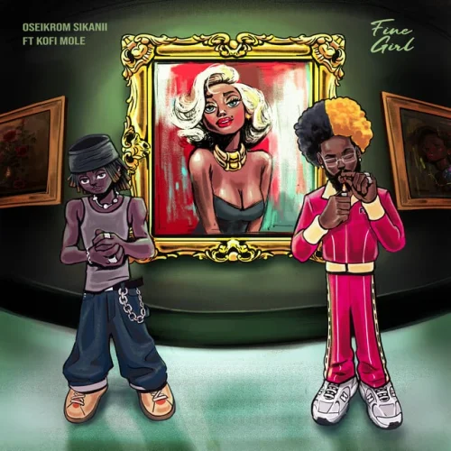 Oseikrom Sikanii - Fine Girl (feat. Kofi Mole)