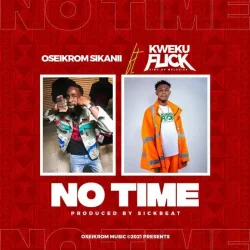 Oseikrom Sikanii - No Time (feat. Kweku Flick)