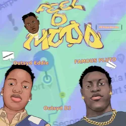 Outsyd DJ - Feel D Mood (feat. Famous Pluto, Outsyd Eddie & Tega Boi DC)