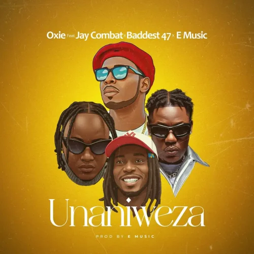 Oxie (Badman) - Unaniweza (feat. Jay Combat, Baddest 47 & E Music)