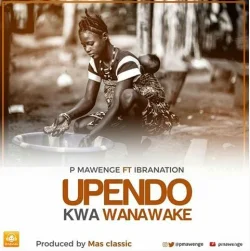 P Mawenge - Upendo Kwa Wanawake (feat. Ibra Nation)
