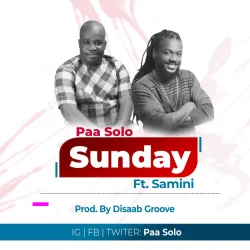 Paa Solo - Sunday (feat. Samini)
